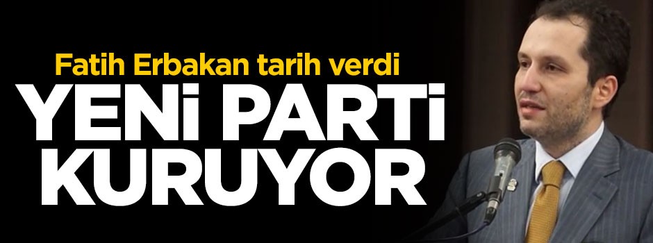 Fatih Erbakan tarih verdi: Yeni parti kuruyor