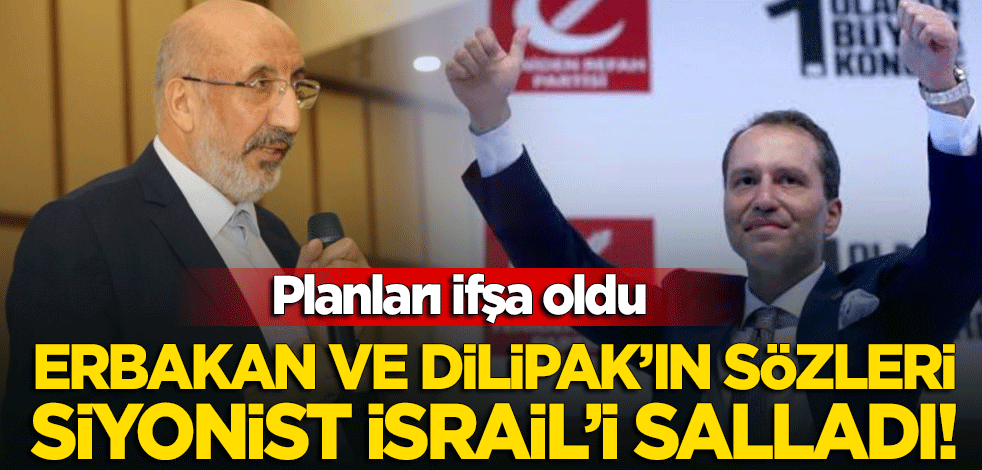Fatih Erbakan ve Abdurrahman Dilipak'ın sözleri Siyonist İsrail'i salladı!