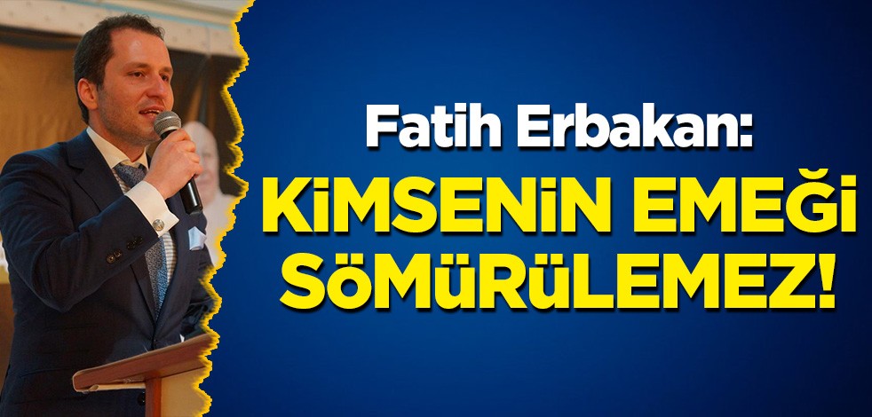 Fatih Erbakan'dan 1 Mayıs mesajı: Kimsenin emeği sömürülemez