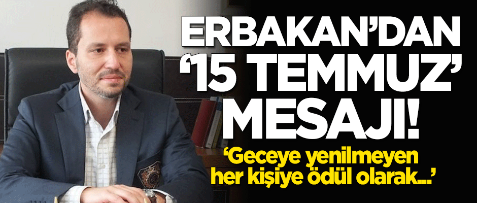 Fatih Erbakan'dan '15 Temmuz' mesajı!
