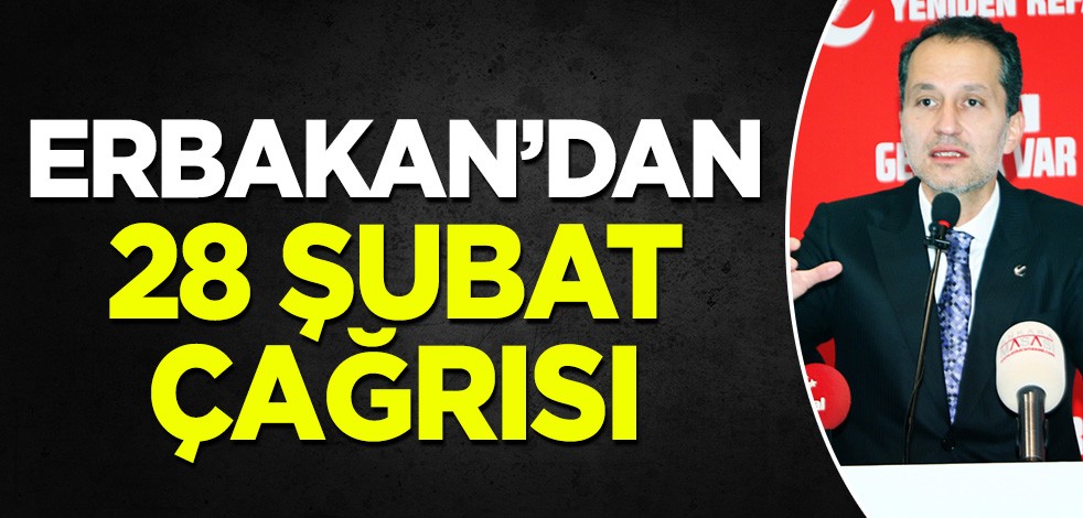 Fatih Erbakan'dan 28 Şubat çağrısı