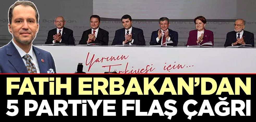 Fatih Erbakan'dan 5 partiye flaş çağrı