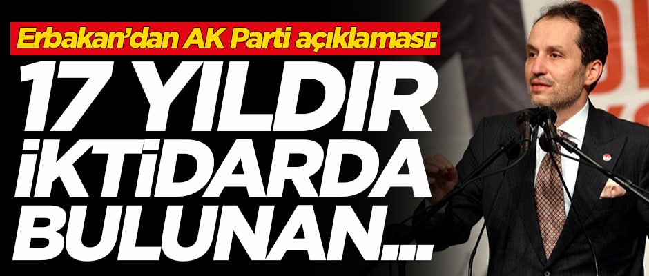 Fatih Erbakan'dan AK Parti açıklaması: 17 yıldır iktidarda bulunan...