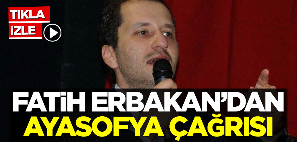 Fatih Erbakan'dan Ayasofya çağrısı