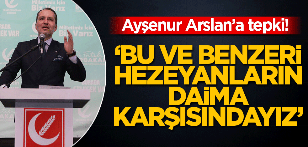 Fatih Erbakan'dan Ayşenur Arslan'a tepki! 'Bu ve benzeri hezeyanların daima karşısındayız'