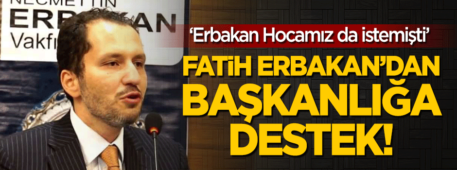 Fatih Erbakan'dan 'Başkanlık Sistemi'ne destek!