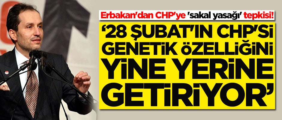 Fatih Erbakan'dan CHP'ye 'sakal yasağı' tepkisi!