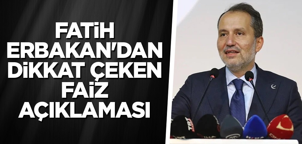 Fatih Erbakan'dan dikkat çeken faiz açıklaması