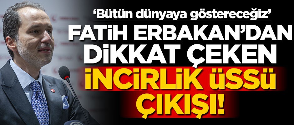 Fatih Erbakan’dan dikkat çeken İncirlik Üssü çıkışı! "Bütün dünyaya göstereceğiz"