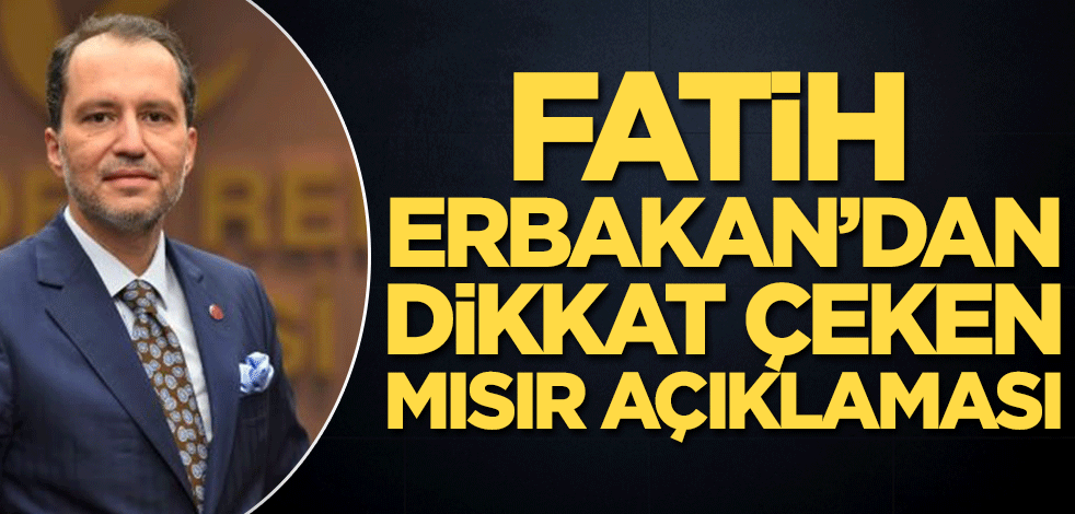 Fatih Erbakan’dan dikkat çeken Mısır açıklaması
