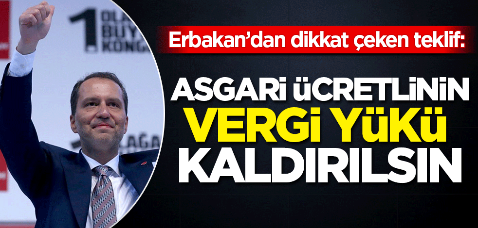 Fatih Erbakan'dan dikkat çeken teklif: Asgari ücretlinin vergi yükü kaldırılsın
