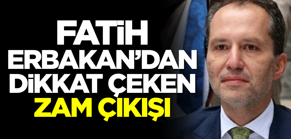 Fatih Erbakan'dan dikkat çeken zam çıkışı