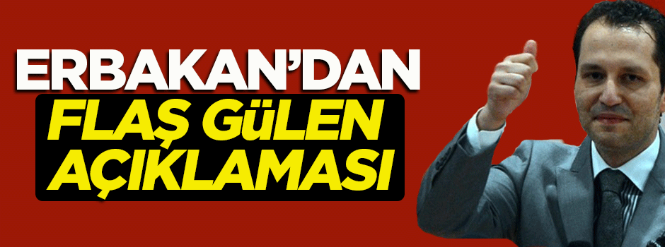 Fatih Erbakan'dan flaş Gülen açıklaması