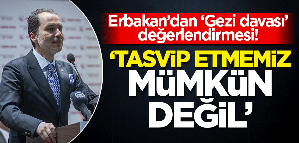Fatih Erbakan'dan Gezi davası açıklaması!