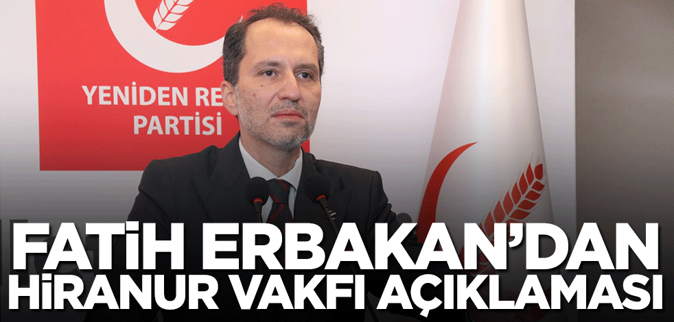 Fatih Erbakan'dan Hiranur Vakfı açıklaması!