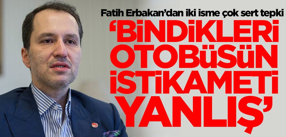 Fatih Erbakan’dan iki isme çok sert tepki! 'Bindikleri otobüsün istikameti yanlış'