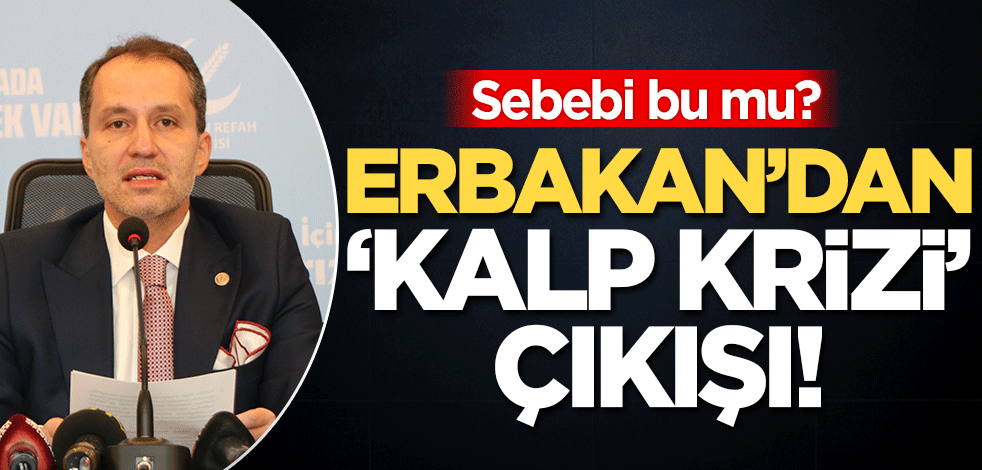 Fatih Erbakan'dan "kalp krizi" çıkışı! 'Sebebi bu mu?'