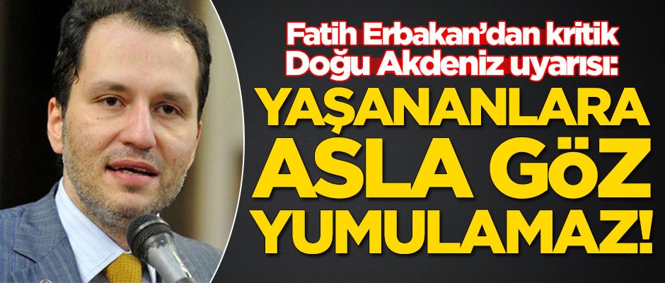 Fatih Erbakan'dan kritik Doğu Akdeniz uyarısı!