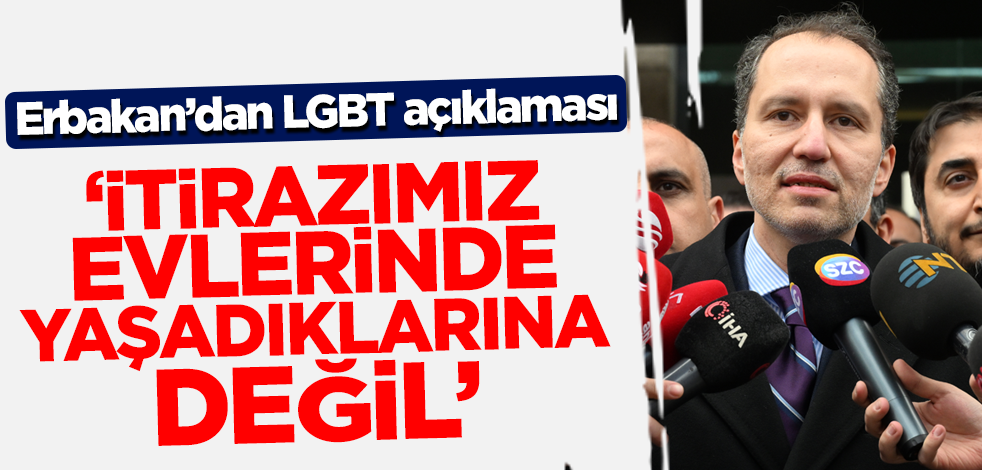 Fatih Erbakan'dan LGBT açıklaması! 'İtirazımız evlerinde yaşadıklarına değil'