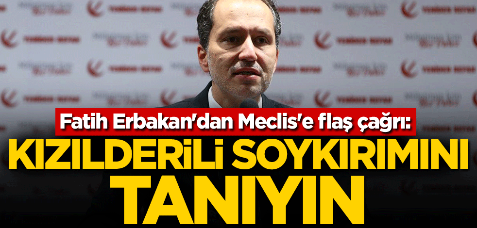Fatih Erbakan'dan Meclis'e flaş çağrı: Kızılderili Soykırımını tanıyın