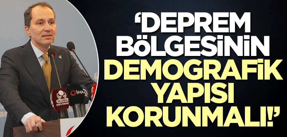 Fatih Erbakan'dan önemli çağrı! 'Deprem bölgesinin demografik yapısı korunmalı'