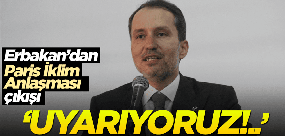 Fatih Erbakan'dan "Paris İklim Anlaşması" çıkışı: Uyarıyoruz!..