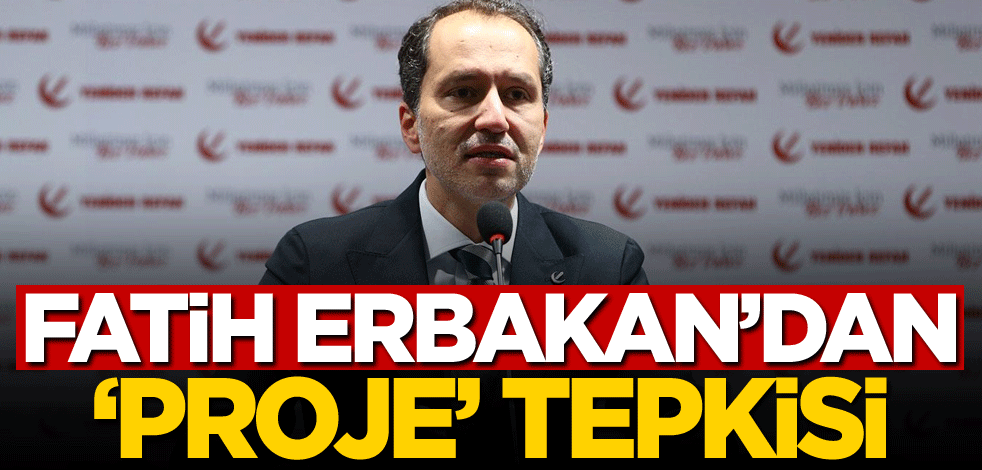 Fatih Erbakan'dan 'proje' tepkisi