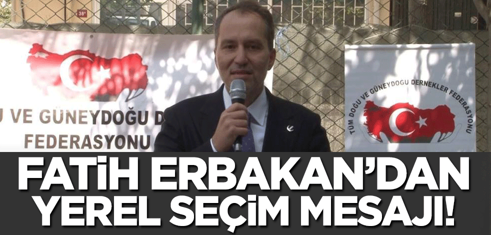 Fatih Erbakan'dan 'yerel seçim" açıklaması!