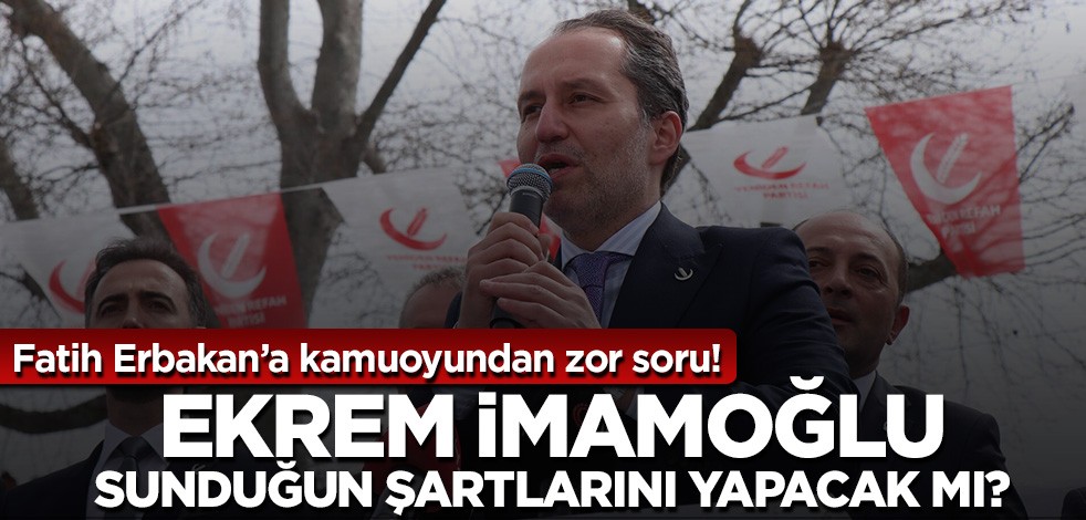 Fatih Erbakan'ın 'İstanbul adayını çekme' şartlarından sonra kamuoyu bunu sordu: Ekrem İmamoğlu bunları yapacak mı?