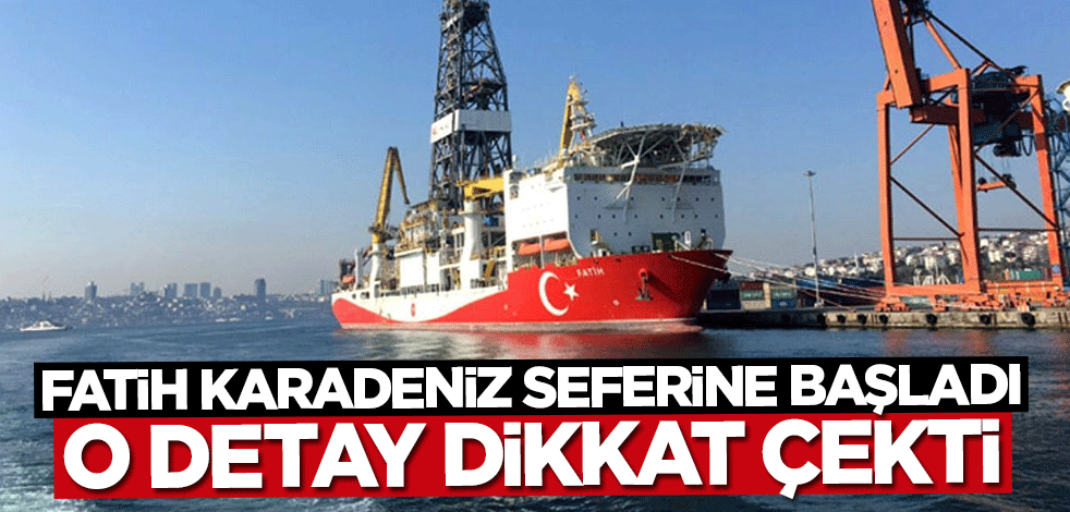 "Fatih" Karadeniz seferine başladı: İlk sondaj tarihi dikkat çekti