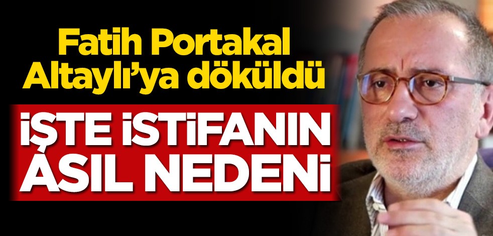 Fatih Portakal, Fatih Altaylı’ya istifanın arka perdesini anlattı