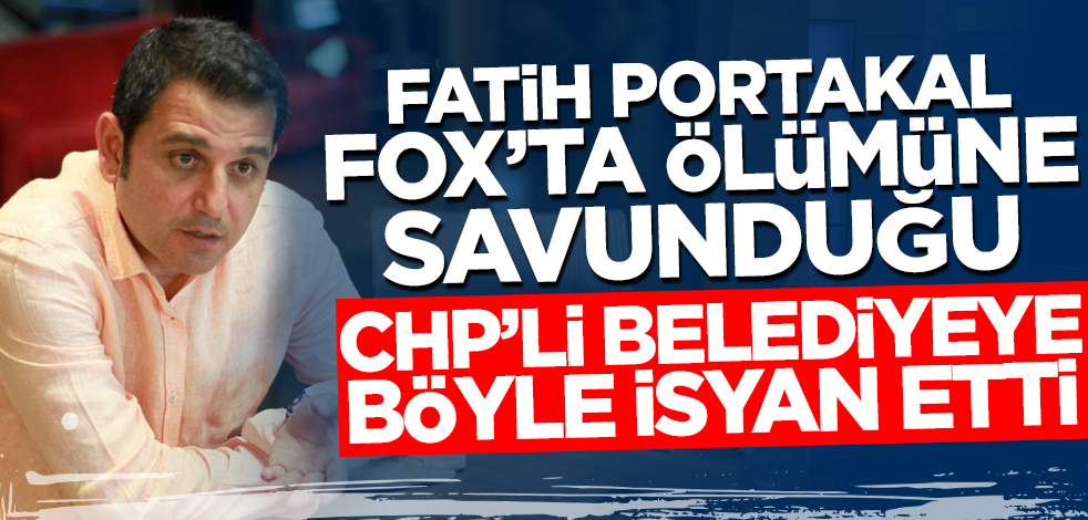 Fatih Portakal, FOX'ta ölümüne savunduğu CHP'li belediyeye böyle isyan etti: Yazık!
