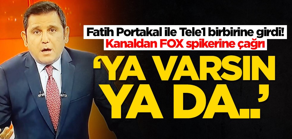 Fatih Portakal ile Tele1 birbirine girdi! Kanaldan FOX spikerine çağrı: Ya varsınız...