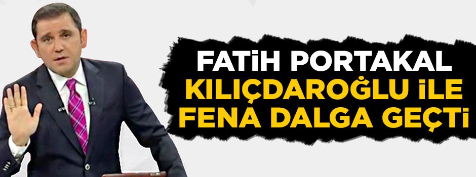 Fatih Portakal Kılıçdaroğlu ile fena dalga geçti