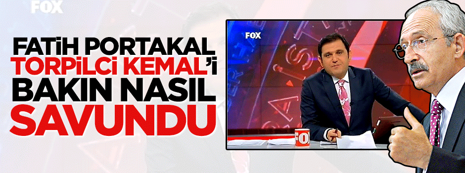 Fatih Portakal Kılıçdaroğlu'nu böyle savundu