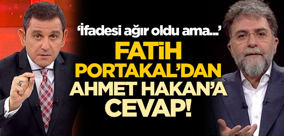 Fatih Portakal'dan Ahmet Hakan'a cevap: İfadesi ağır oldu ama...