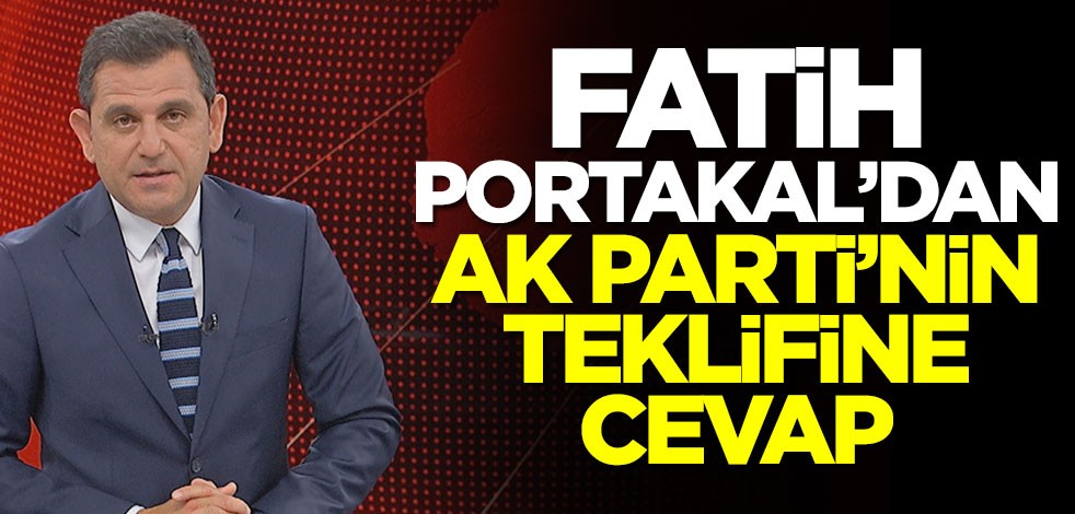 Fatih Portakal'dan AK Parti'nin teklifine cevap