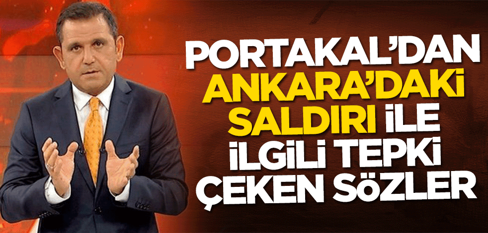 Fatih Portakal'dan Ankara'daki saldırı ile ilgili tepki çeken sözler