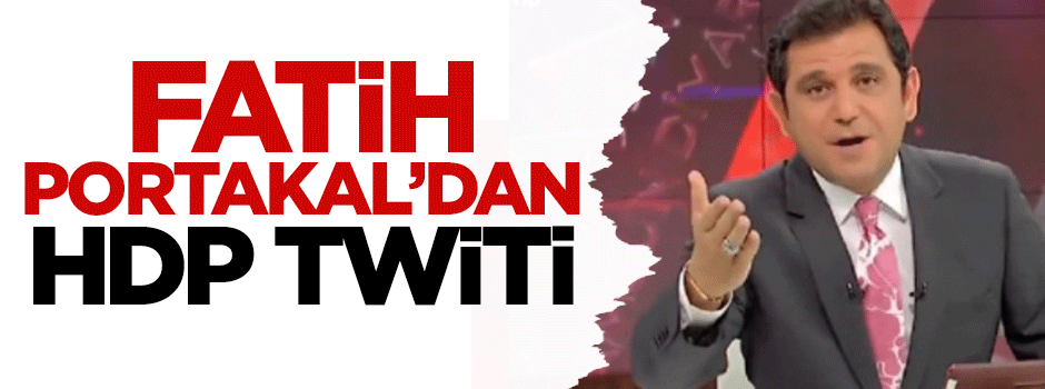 Fatih Portakal'dan HDP twiti