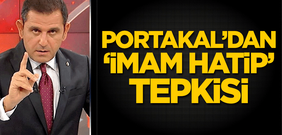 Fatih Portakal'dan 'imam hatip' tepkisi