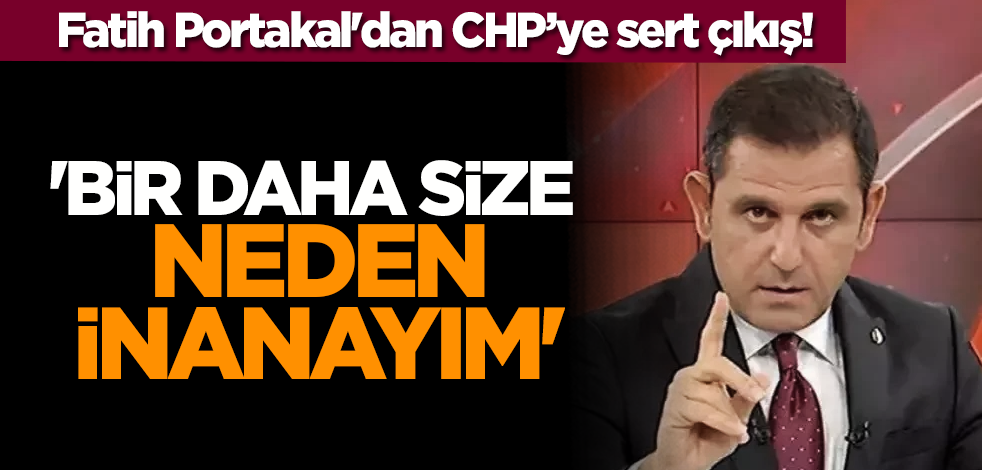 Fatih Portakal'dan Millet İttifakı'na sert çıkış! 'Bir daha size neden inanayım'