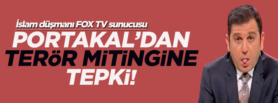 Fatih Portakal'dan terör mitingine tepki!