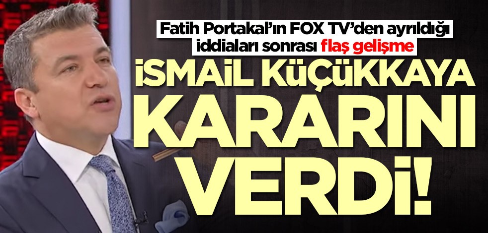 Fatih Portakal'ın istifası sonrası İsmail Küçükkaya'dan FOX TV kararı