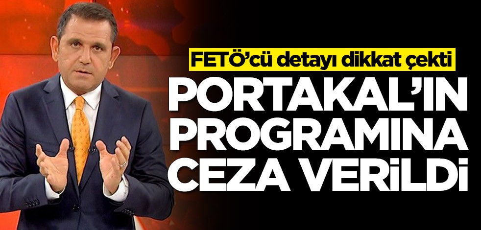 Fatih Portakal'ın programına ceza verildi! FETÖ'cü detayı dikkat çekti