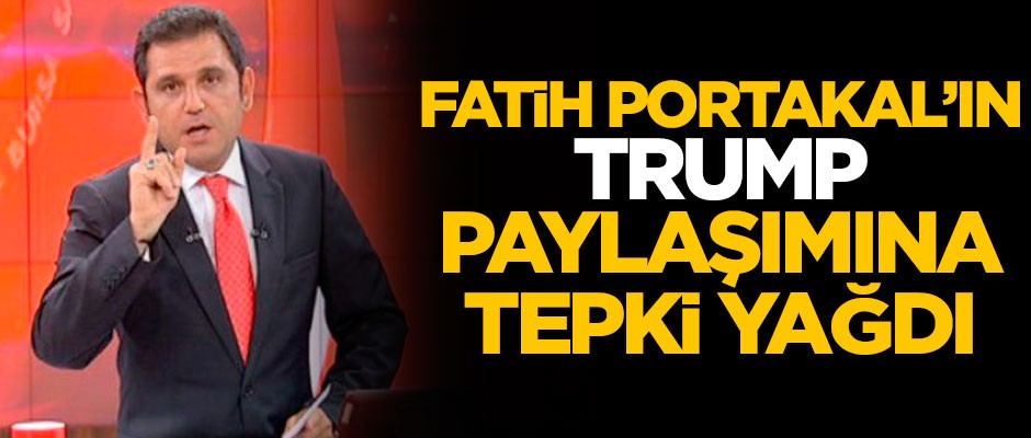 Fatih Portakal'ın Trump paylaşımına tepki yağdı