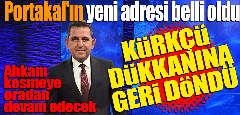 Fatih Portakal'ın yeni adresi belli oldu