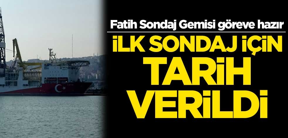 Fatih Sondaj Gemisi göreve hazır! İlk sondaj için tarih verildi
