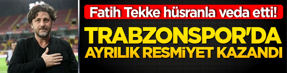 Fatih Tekke hüsranla veda etti! Trabzonspor'da ayrılık resmiyet kazandı!