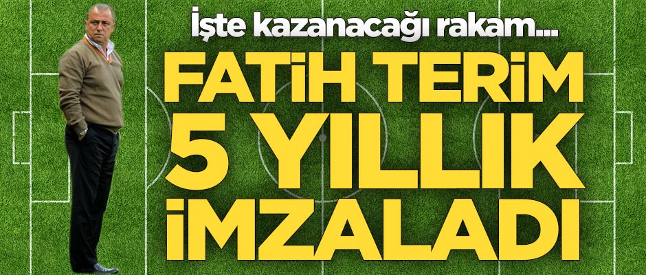 Fatih Terim 5 yıllık imzaladı! İşte alacağı ücret