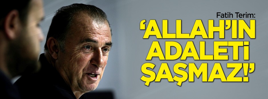 Fatih Terim: Allah'ın adaleti şaşmaz!